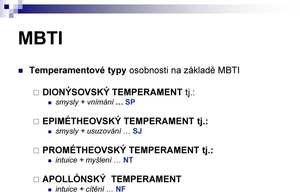 : smysly + vnímání SP EPIMÉTHEOVSKÝ TEMPERAMENT tj.