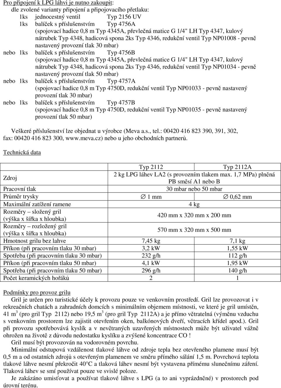 4756B (spojovací hadice 0,8 m Typ 4345A, pevlená matice G 1/4" LH Typ 4347, kulový nátrubek Typ 4348, hadicová spona 2ks Typ 4346, redukní ventil Typ NP01034 - pevn nastavený provozní tlak 50 mbar)