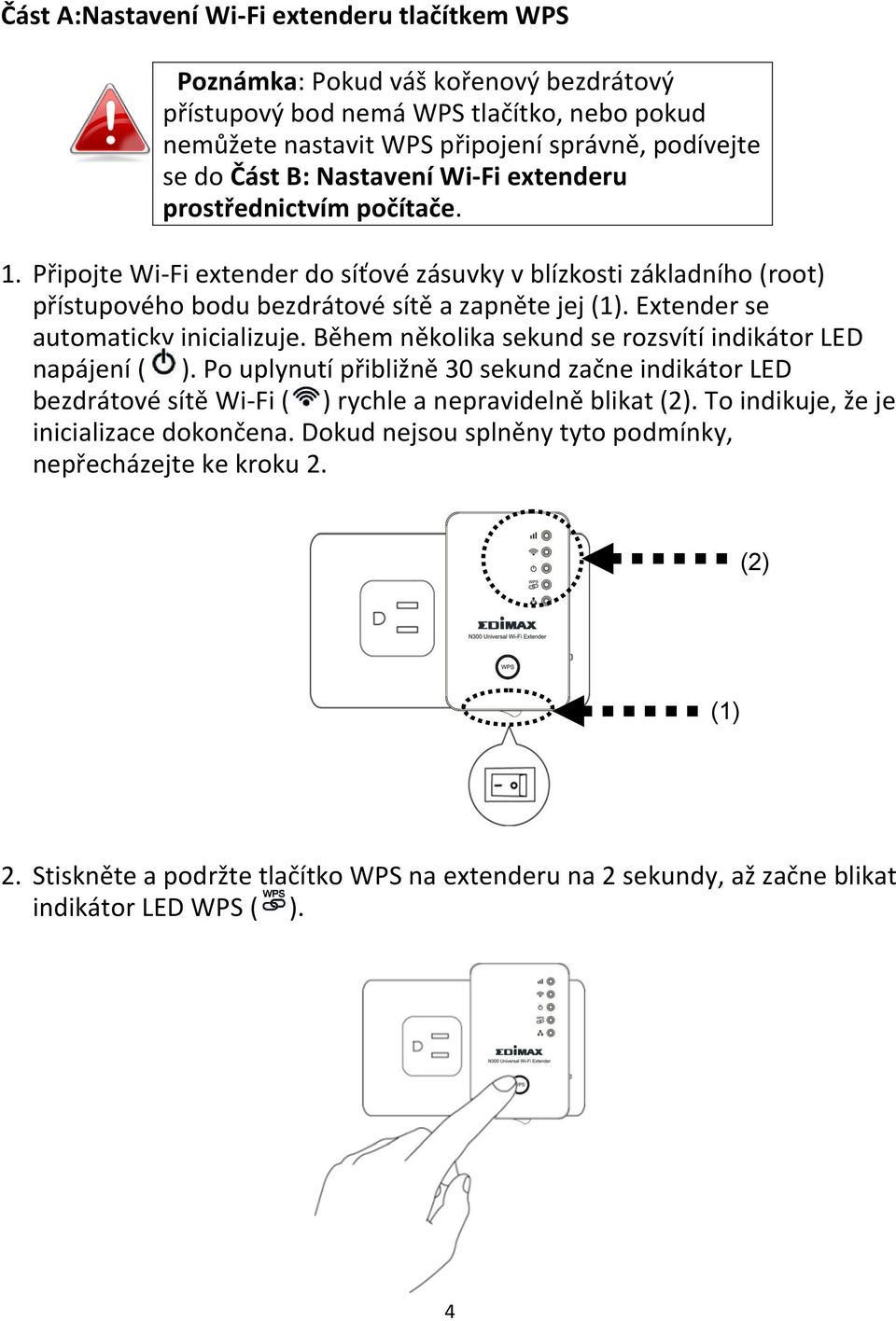 Extender se automaticky inicializuje. Během několika sekund se rozsvítí indikátor LED napájení( ).