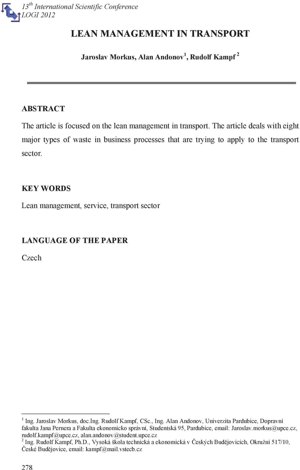 KEY WORDS Lean management, service, transport sector LANGUAGE OF THE PAPER Czech 1 Ing. Jaroslav Morkus, doc.ing. Rudolf Kampf, CSc., Ing.