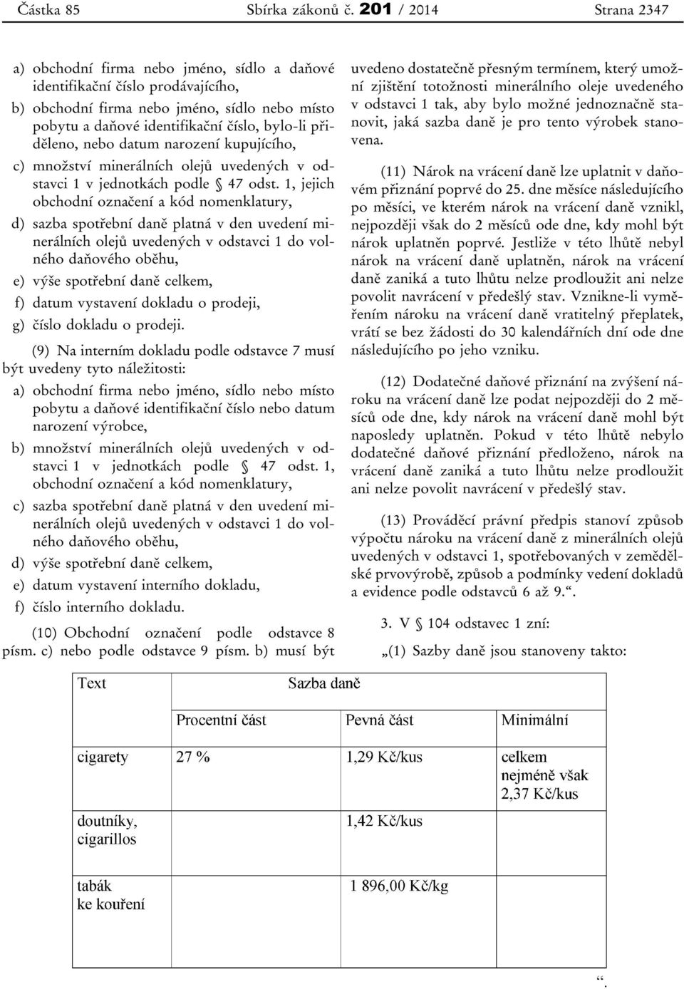 přiděleno, nebo datum narození kupujícího, c) množství minerálních olejů uvedených v odstavci 1 v jednotkách podle 47 odst.