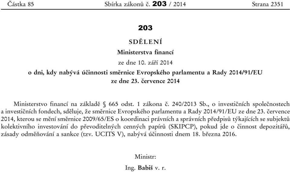 , o investičních společnostech a investičních fondech, sděluje, že směrnice Evropského parlamentu a Rady 2014/91/EU ze dne 23.