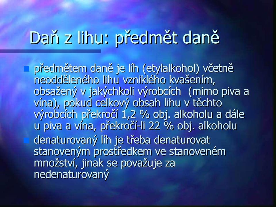 výrobcích překročí 1,2 % obj. alkoholu a dále u piva a vína, překročí-li 22 % obj.