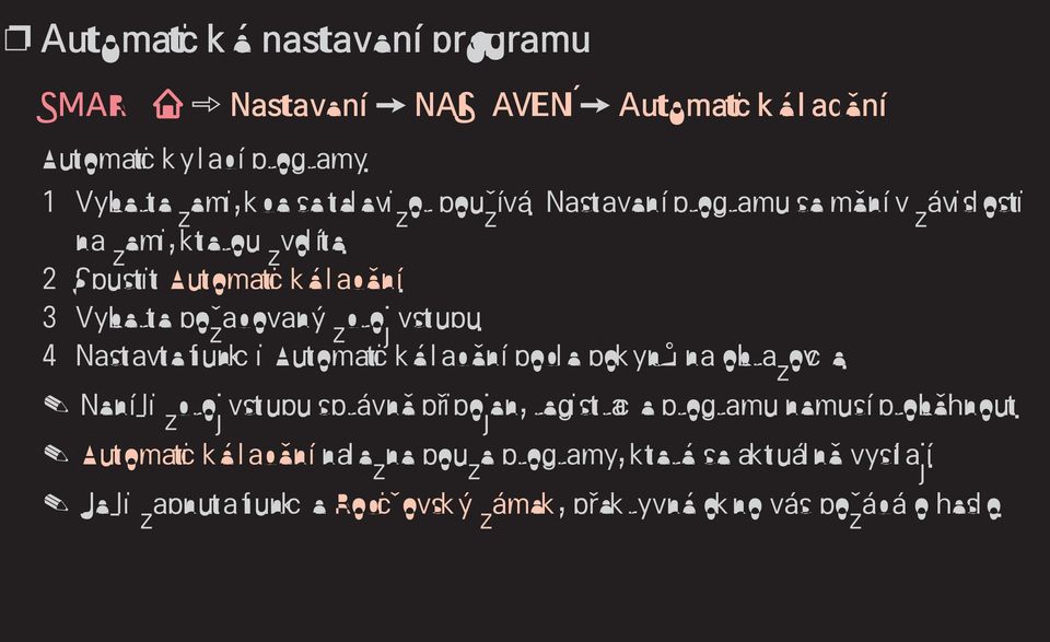 3 Vyberte požadovaný zdroj vstupu. 4 Nastavte funkci Automatické ladění podle pokynů na obrazovce.