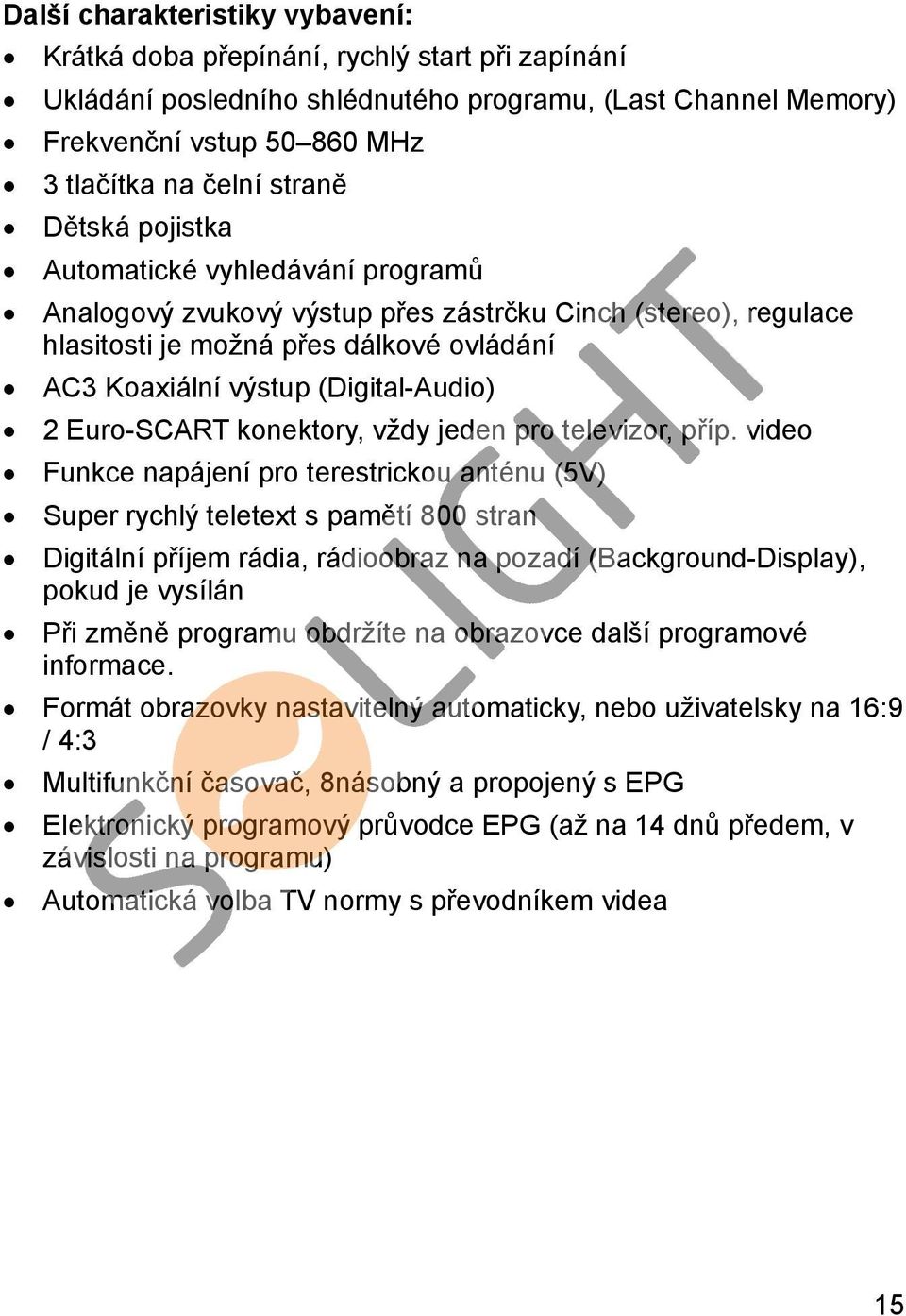 Euro-SCART konektory, vždy jeden pro televizor, příp.