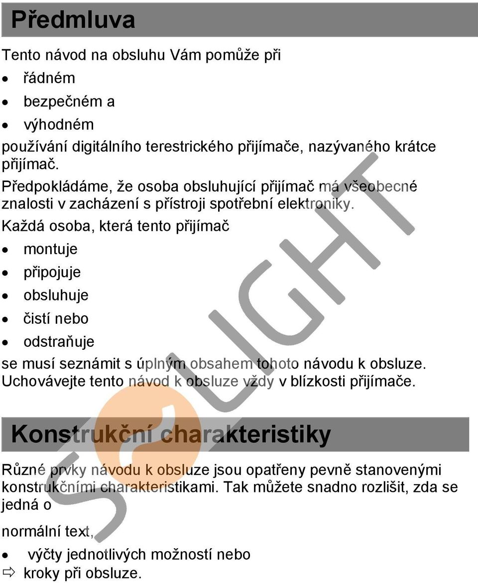 Každá osoba, která tento přijímač montuje připojuje obsluhuje čistí nebo odstraňuje se musí seznámit s úplným obsahem tohoto návodu k obsluze.