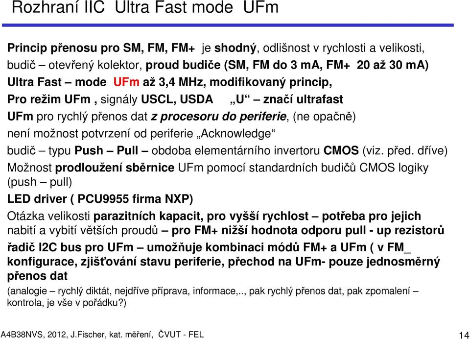 Acknowledge budič typu Push Pull obdoba elementárního invertoru CMOS (viz. před.