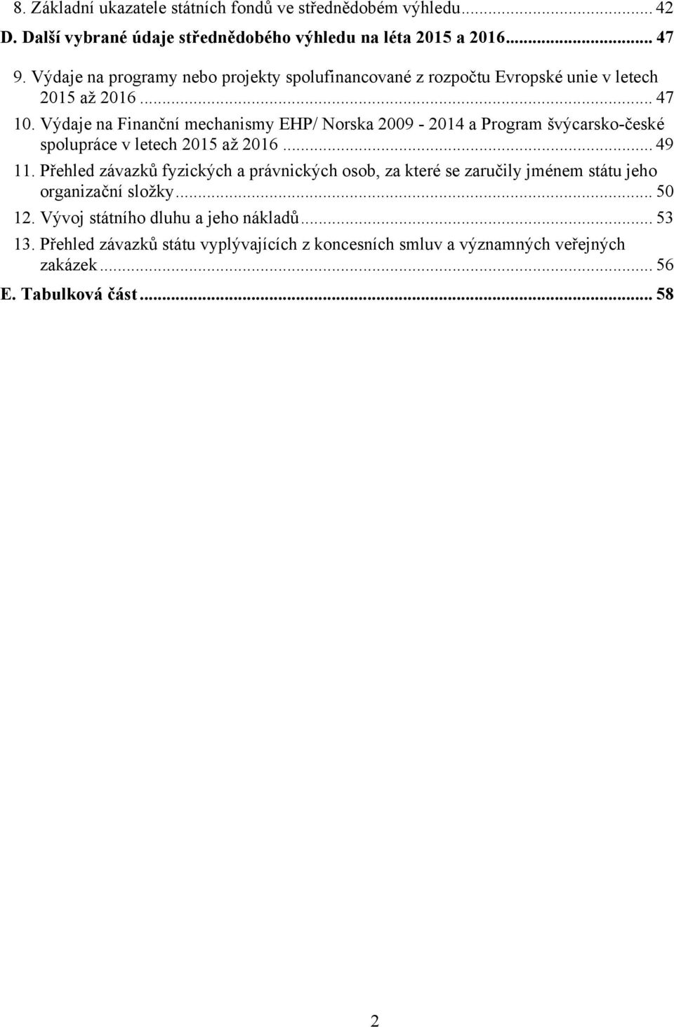 Výdaje na Finanční mechanismy EHP/ Norska 2009-2014 a Program švýcarsko-české spolupráce v letech 2015 až 2016... 49 11.