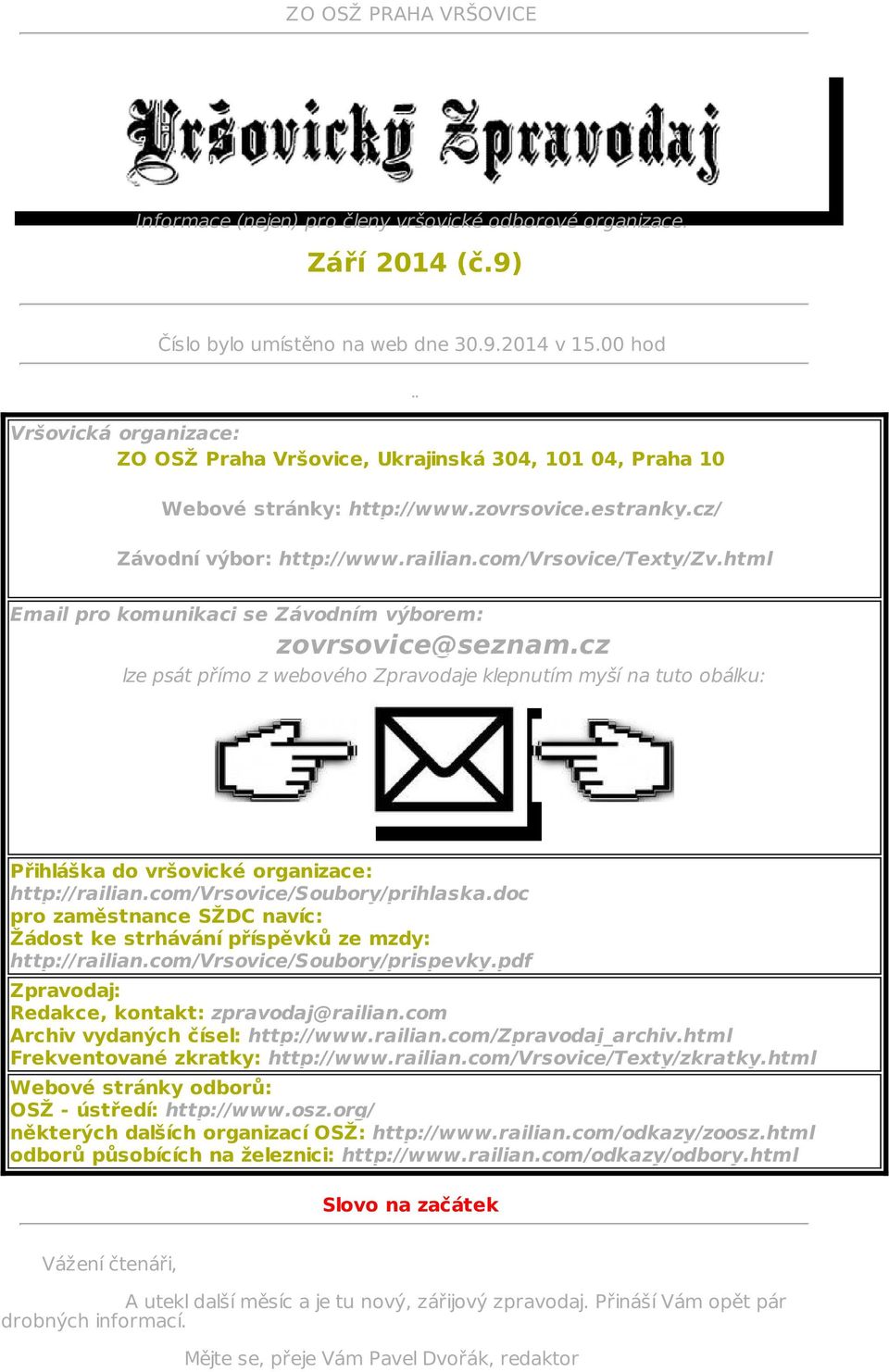 html Email pro komunikaci se Závodním výborem: zovrsovice@seznam.cz lze psát přímo z webového Zpravodaje klepnutím myší na tuto obálku: Přihláška do vršovické organizace: http://railian.