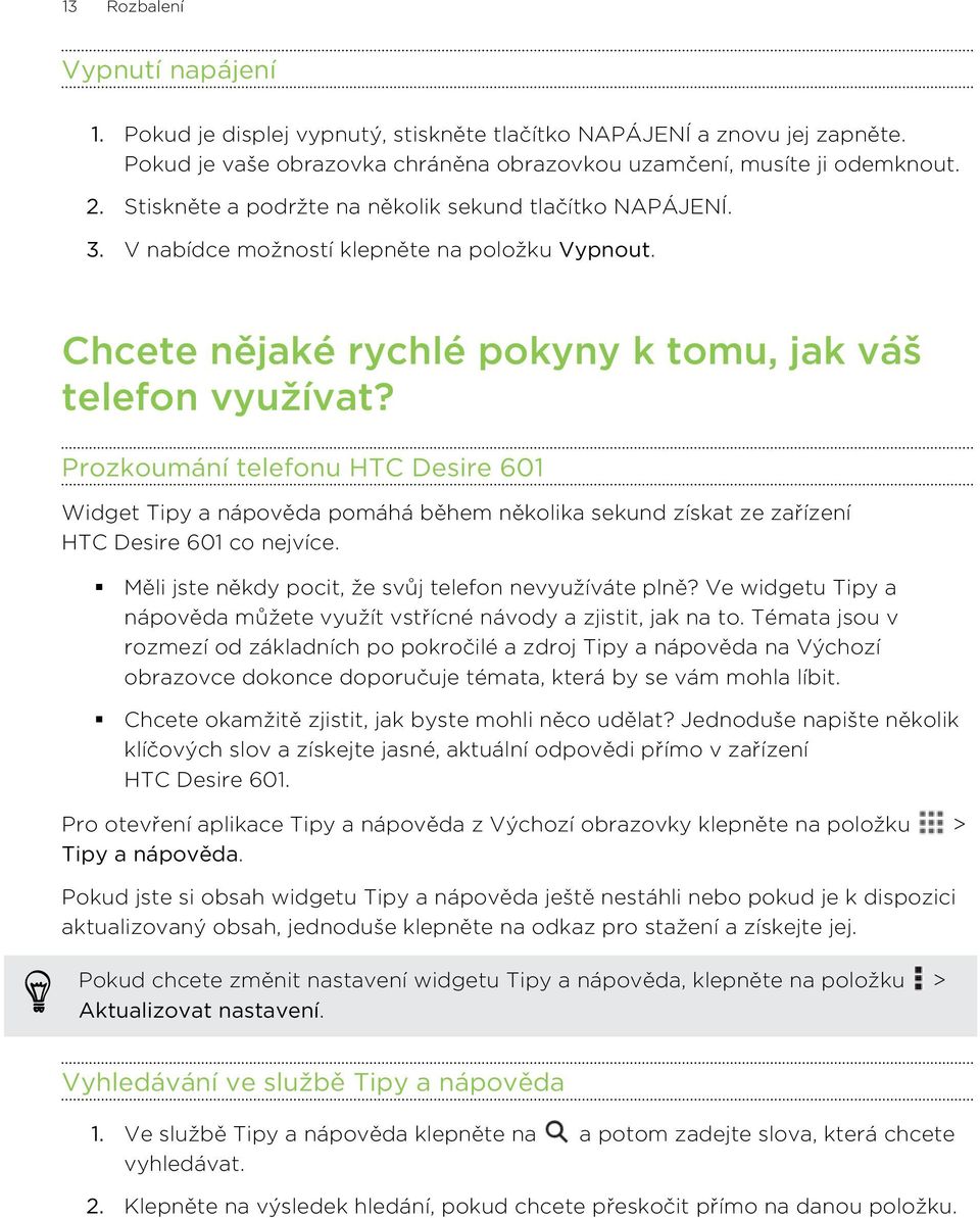 Prozkoumání telefonu HTC Desire 601 Widget Tipy a nápověda pomáhá během několika sekund získat ze zařízení HTC Desire 601 co nejvíce. Měli jste někdy pocit, že svůj telefon nevyužíváte plně?