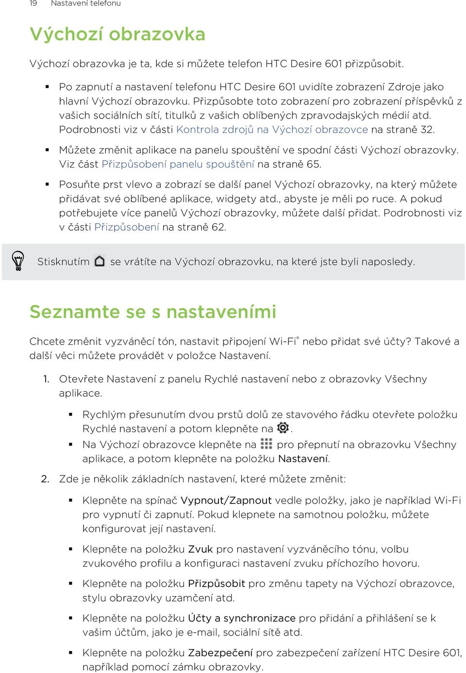 Přizpůsobte toto zobrazení pro zobrazení příspěvků z vašich sociálních sítí, titulků z vašich oblíbených zpravodajských médií atd.