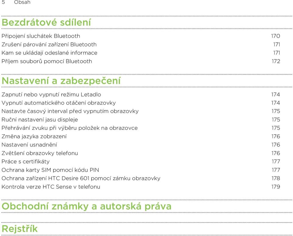 jasu displeje 175 Přehrávání zvuku při výběru položek na obrazovce 175 Změna jazyka zobrazení 176 Nastavení usnadnění 176 Zvětšení obrazovky telefonu 176 Práce s certifikáty 177