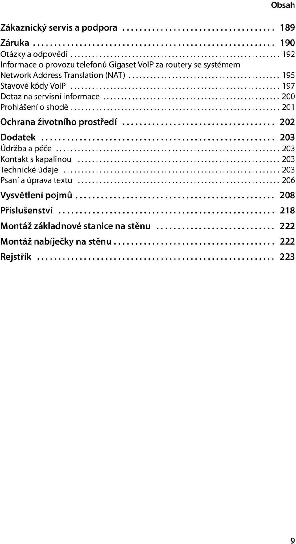 ......................................................... 197 Dotaz na servisní informace................................................. 200 Prohlášení o shodě.......................................................... 201 Ochrana životního prostředí.