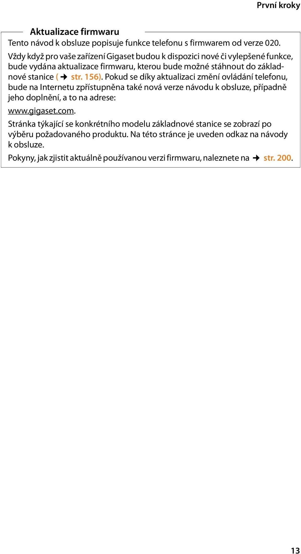 156). Pokud se díky aktualizaci změní ovládání telefonu, bude na Internetu zpřístupněna také nová verze návodu k obsluze, případně jeho doplnění, a to na adrese: www.