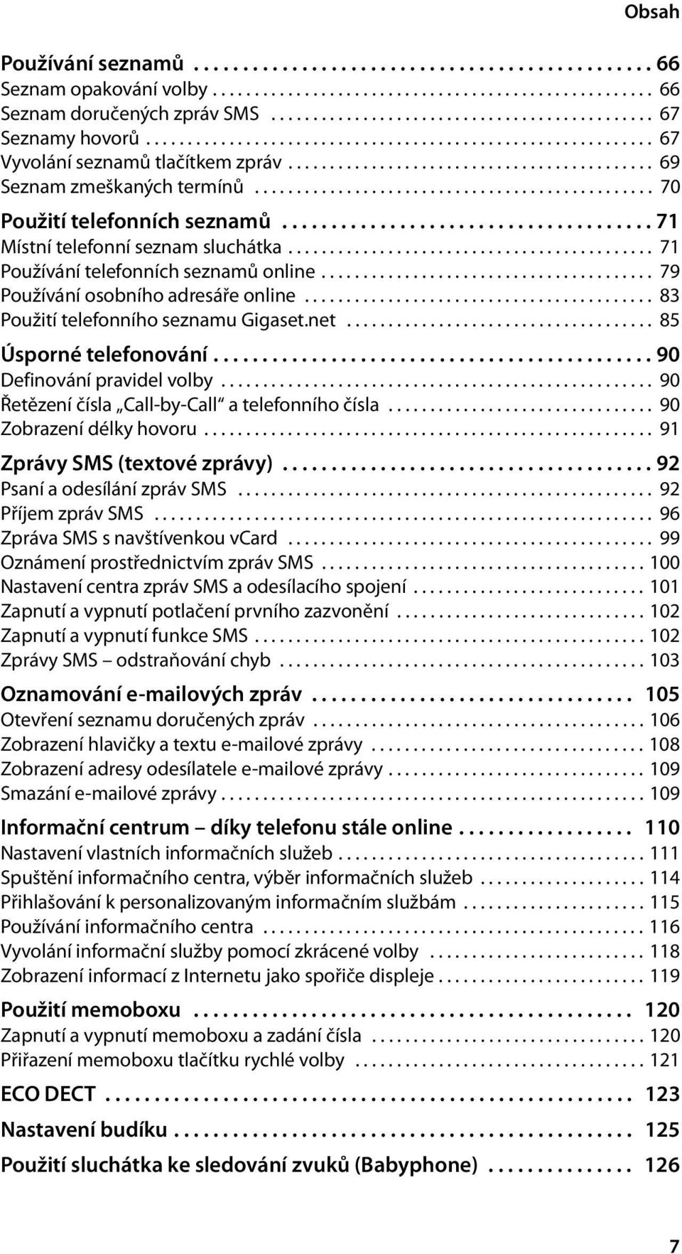 ............................................... 70 Použití telefonních seznamů...................................... 71 Místní telefonní seznam sluchátka............................................ 71 Používání telefonních seznamů online.