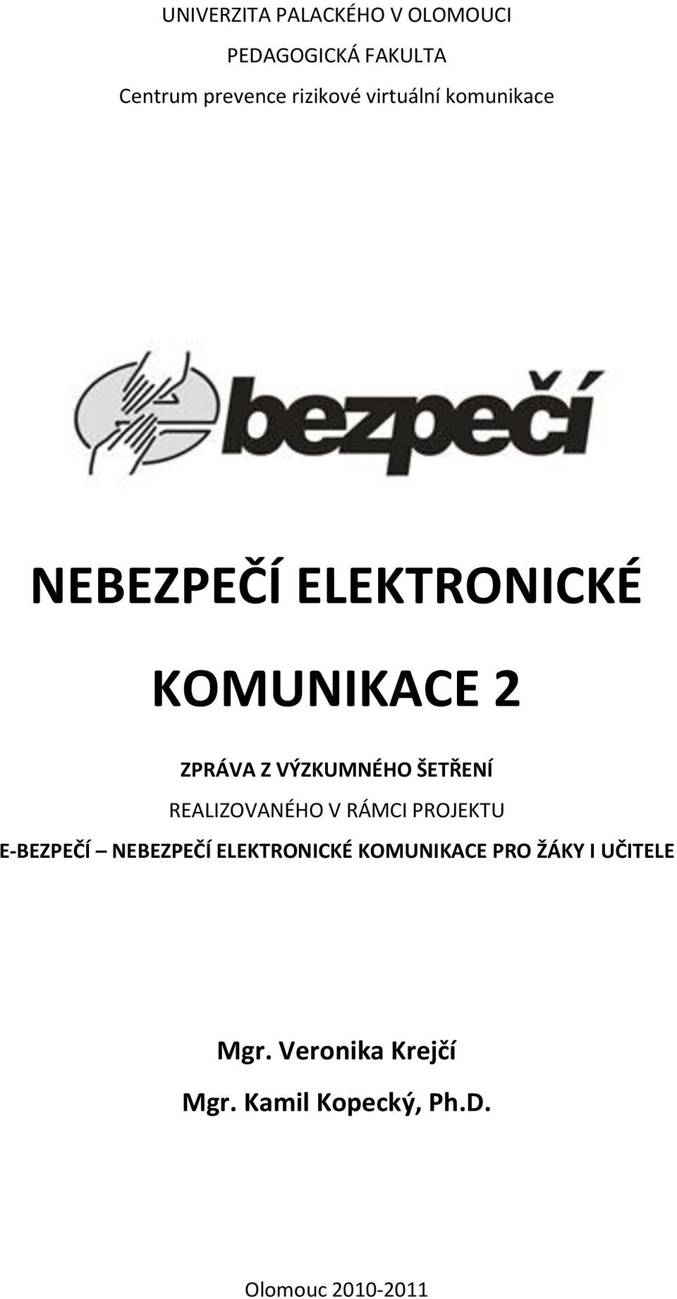 ŠETŘENÍ REALIZOVANÉHO V RÁMCI PROJEKTU E-BEZPEČÍ NEBEZPEČÍ ELEKTRONICKÉ