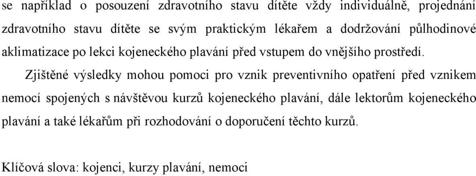 Zjištěné výsledky mohou pomoci pro vznik preventivního opatření před vznikem nemocí spojených s návštěvou kurzů kojeneckého