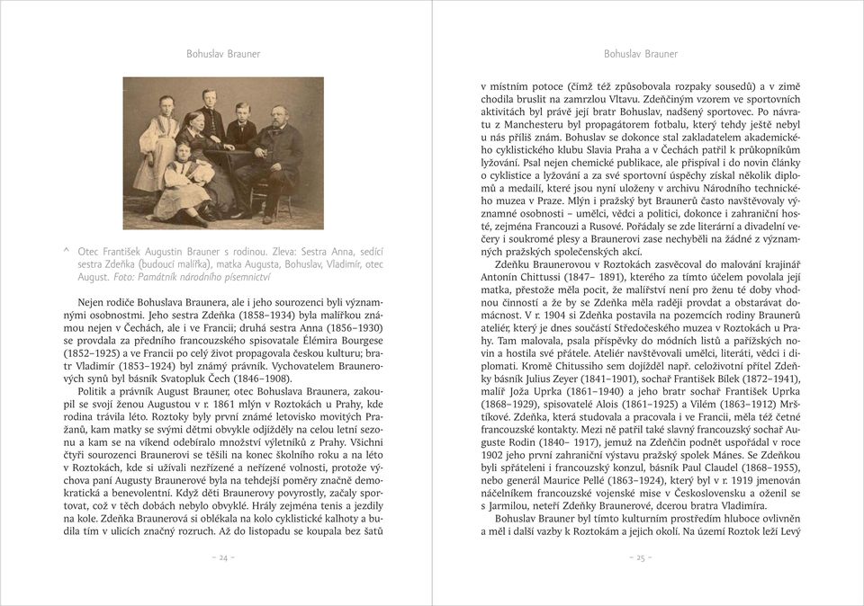 Jeho sestra Zdeňka (1858 1934) byla malířkou známou nejen v Čechách, ale i ve Francii; druhá sestra Anna (1856 1930) se provdala za předního francouzského spisovatale Élémira Bourgese (1852 1925) a