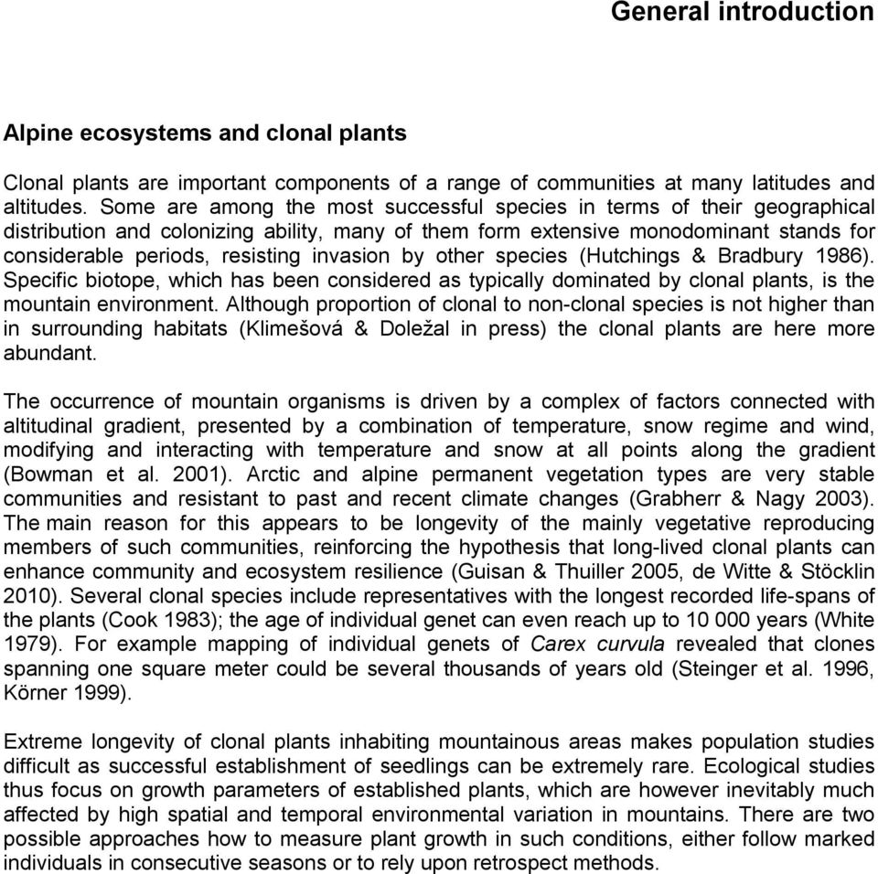 invasion by other species (Hutchings & Bradbury 1986). Specific biotope, which has been considered as typically dominated by clonal plants, is the mountain environment.