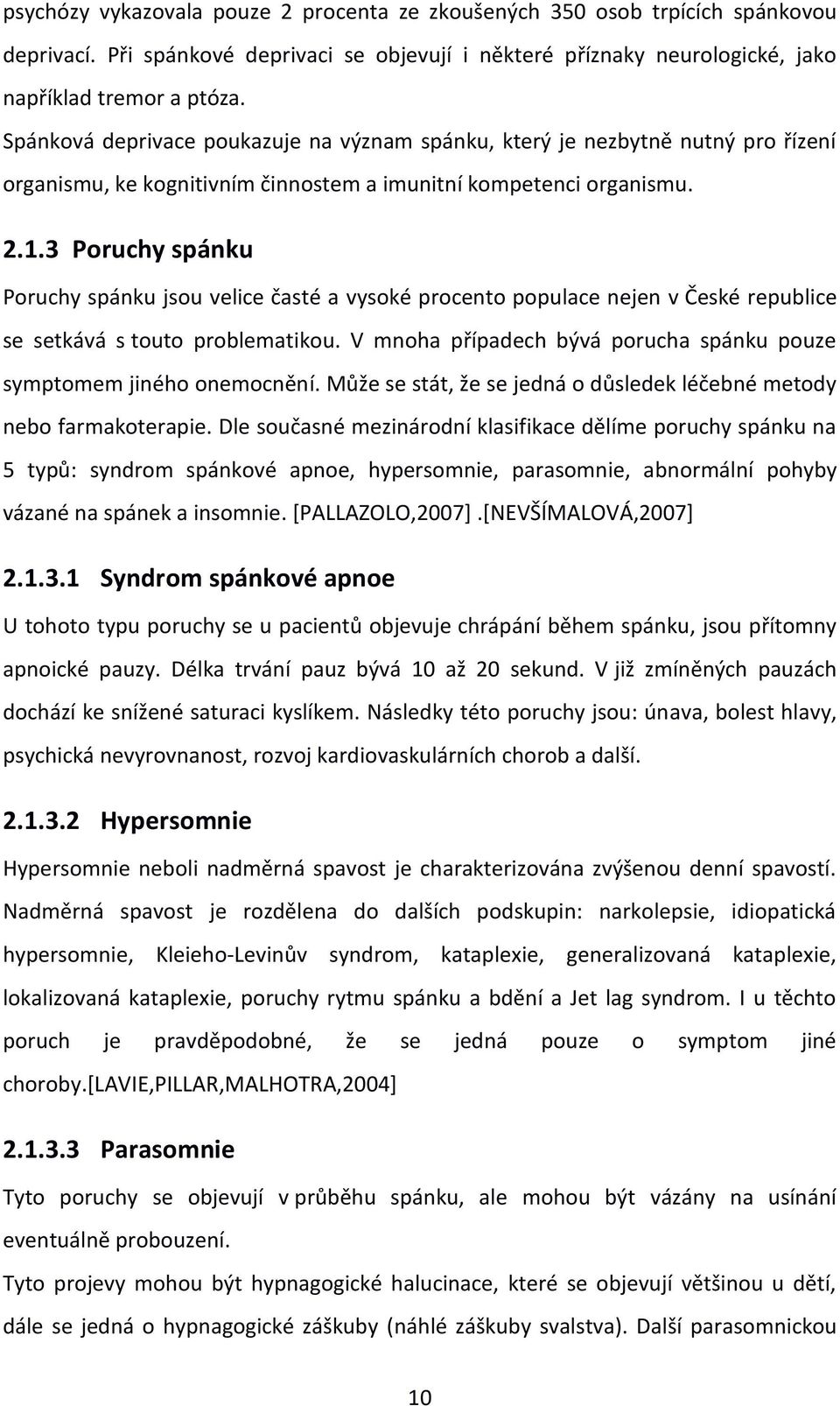 3 Poruchy spánku Poruchy spánku jsou velice časté a vysoké procento populace nejen v České republice se setkává s touto problematikou.