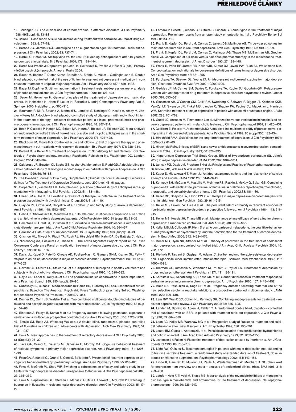 Amitriptyline vs. the rest: Still leading antidepressant after 40 years of randomized clinical trials. Br J Psychiatr 2001; 178: 129 144. 20. Bareš M a Praško J: Depresivní porucha.