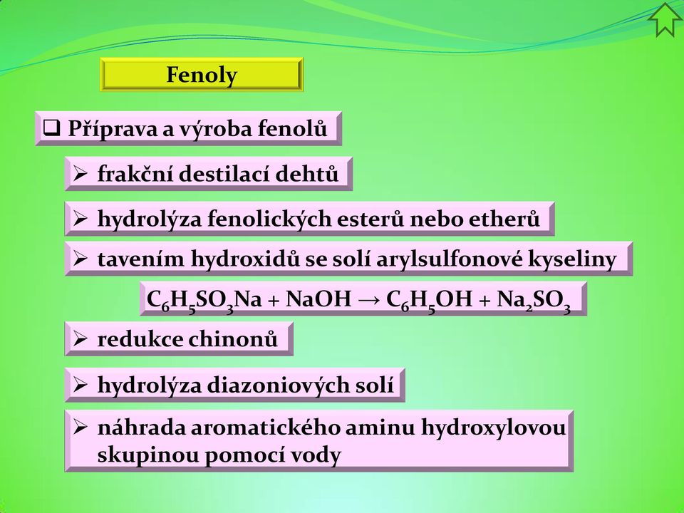 kyseliny C 6 H 5 SO 3 Na + NaOH C 6 H 5 OH + Na 2 SO 3 redukce chinonů