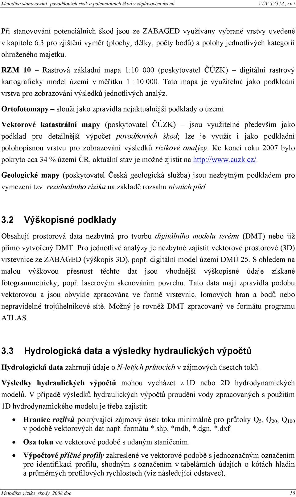 Tato mapa je využitelná jako podkladní vrstva pro zobrazování výsledků jednotlivých analýz.