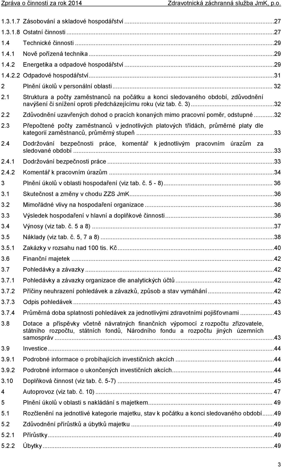 ..32 2.3 Přepočtené počty zaměstnanců v jednotlivých platových třídách, průměrné platy dle kategorií zaměstnanců, průměrný stupeň...33 2.