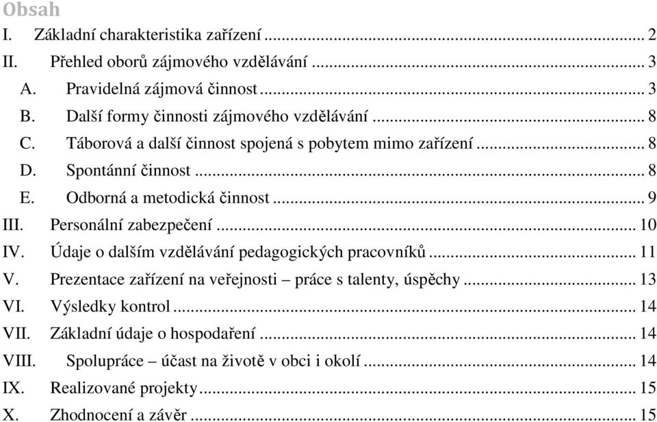 Odborná a metodická činnost... 9 III. Personální zabezpečení... 10 IV. Údaje o dalším vzdělávání pedagogických pracovníků... 11 V.