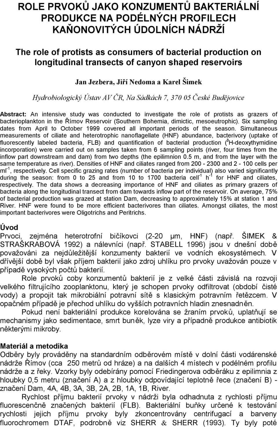 protists as grazers of bacterioplankton in the Římov Reservoir (Southern Bohemia, dimictic, mesoeutrophic). Six sampling dates from April to October 1999 covered all important periods of the season.