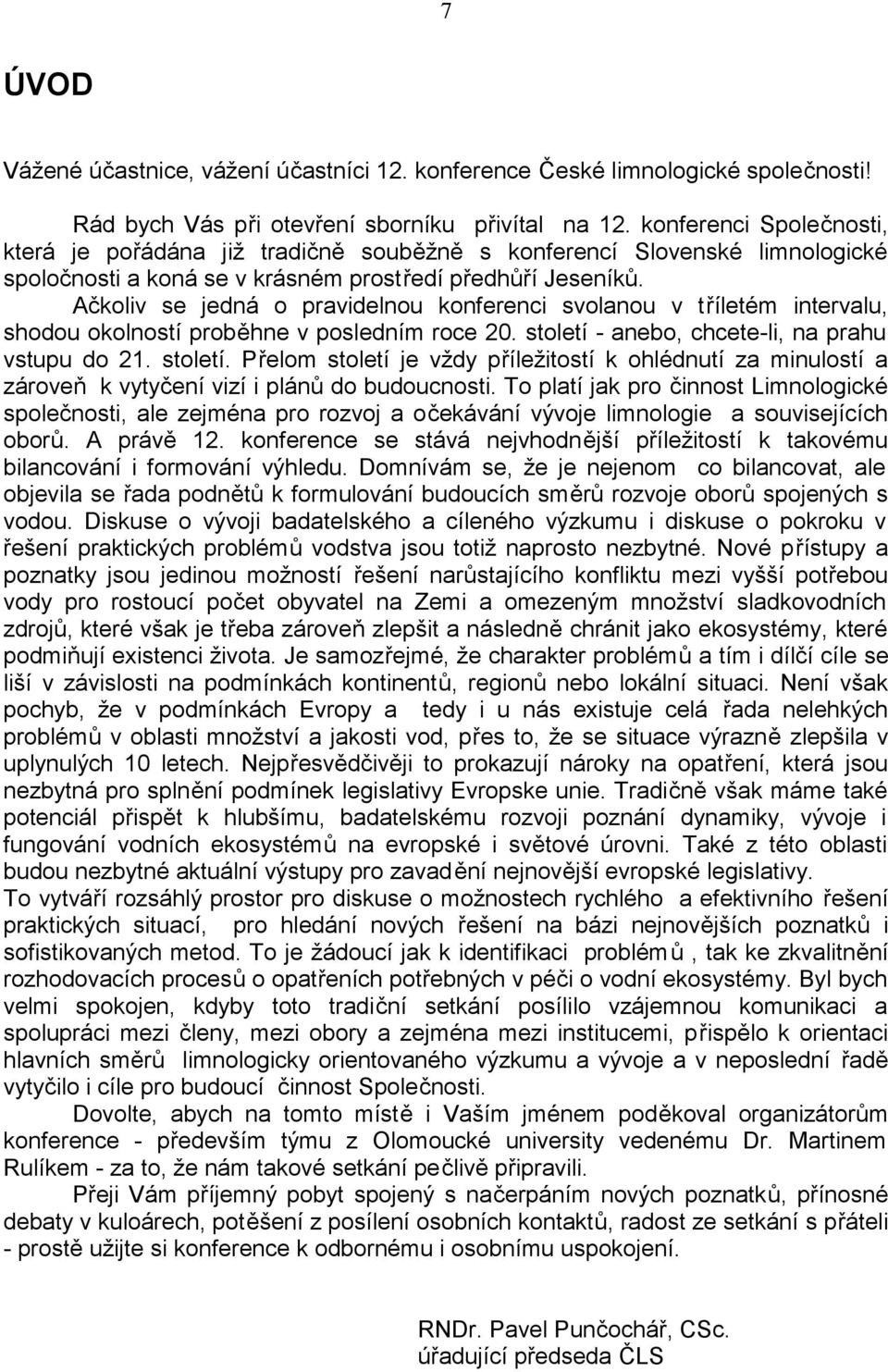 Ačkoliv se jedná o pravidelnou konferenci svolanou v tříletém intervalu, shodou okolností proběhne v posledním roce 20. století 