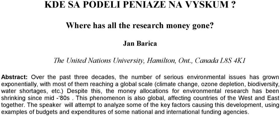 change, ozone depletion, biodiversity, water shortages, etc.) Despite this, the money allocations for environmental research has been shrinking since mid - 80s.