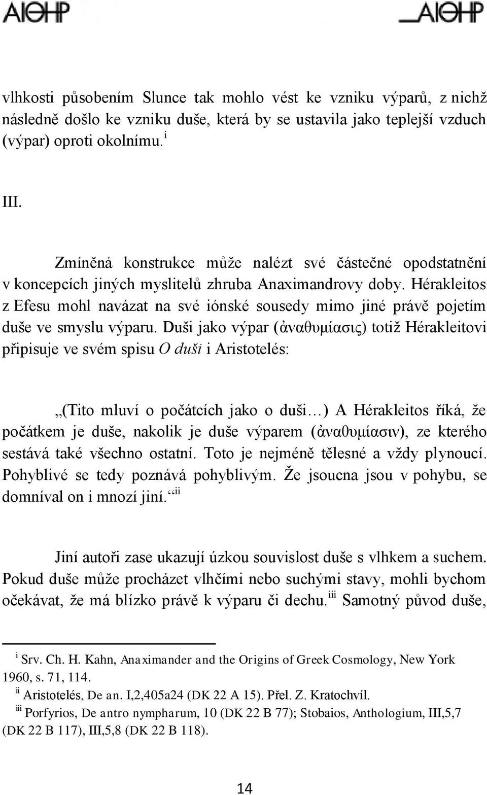 Hérakleitos z Efesu mohl navázat na své iónské sousedy mimo jiné právě pojetím duše ve smyslu výparu.