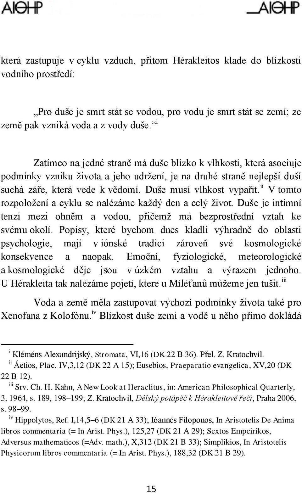 ii V tomto rozpoložení a cyklu se nalézáme každý den a celý život. Duše je intimní tenzí mezi ohněm a vodou, přičemž má bezprostřední vztah ke svému okolí.