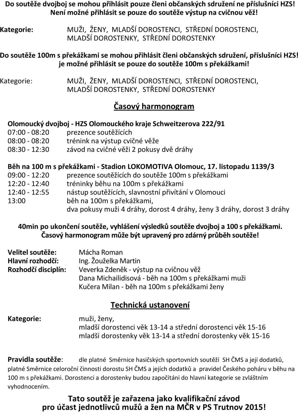 je možné přihlásit se pouze do soutěže 100m s překážkami!