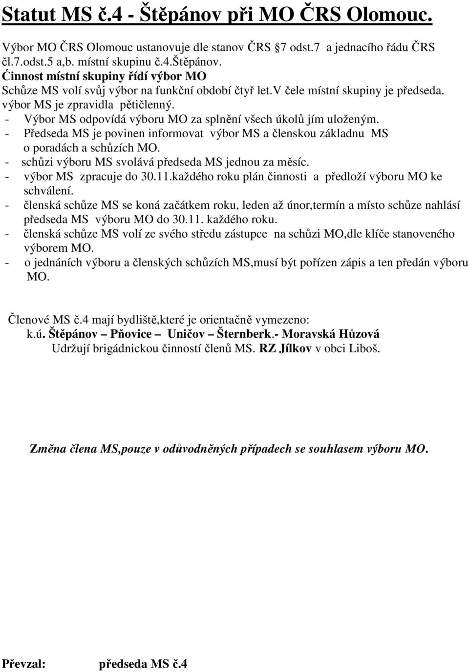 Štěpánov Pňovice Uničov Šternberk.- Moravská Hůzová Udržují brigádnickou činností členů MS.