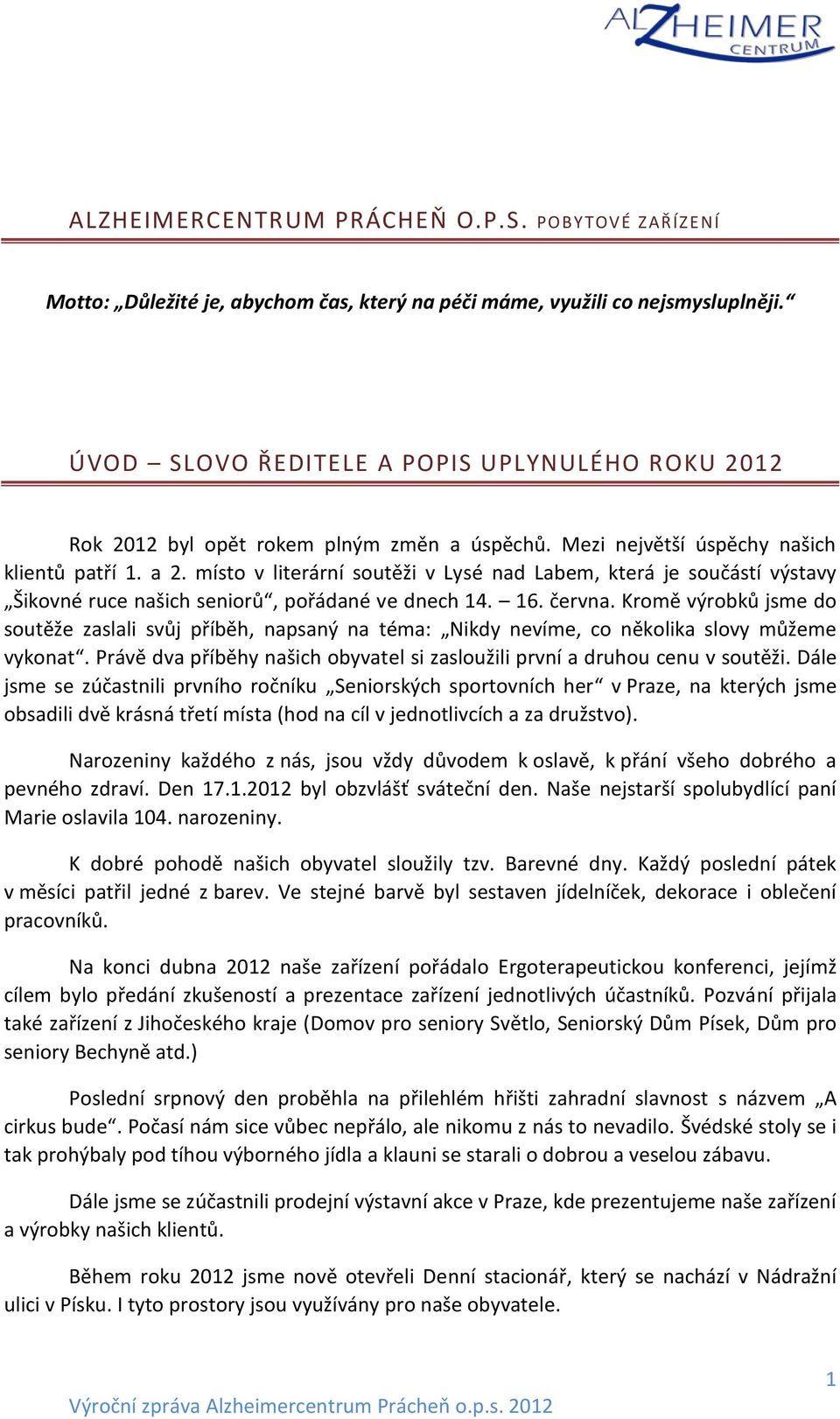 místo v literární soutěži v Lysé nad Labem, která je součástí výstavy Šikovné ruce našich seniorů, pořádané ve dnech 14. 16. června.