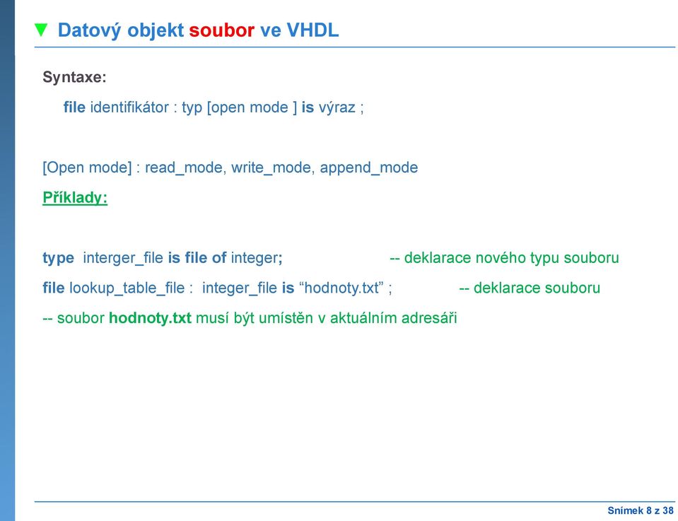 integer; -- deklarace nového typu souboru file lookup_table_file : integer_file is hodnoty.