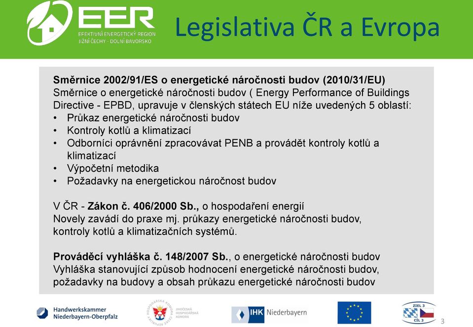 metodika Požadavky na energetickou náročnost budov V ČR - Zákon č. 406/2000 Sb., o hospodaření energií Novely zavádí do praxe mj.