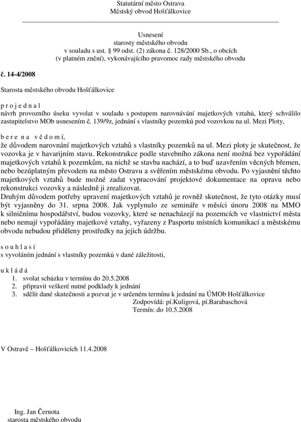 Rekonstrukce podle stavebního zákona není možná bez vypořádání majetkových vztahů k pozemkům, na nichž se stavba nachází, a to buď uzavřením věcných břemen, nebo bezúplatným převodem na město Ostravu