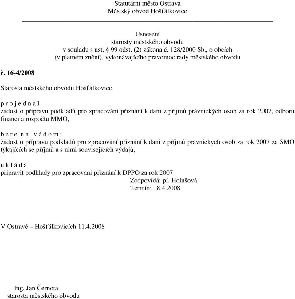 příjmů právnických osob za rok 2007 za SMO týkajících se příjmů a s nimi souvisejících výdajů, připravit podklady