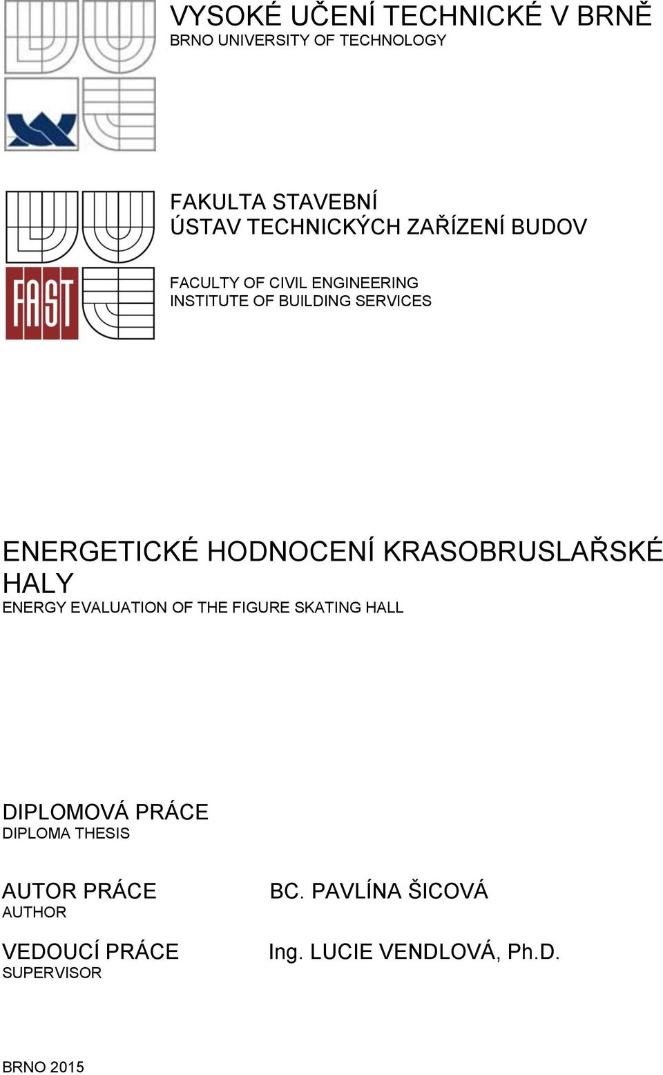 KRASOBRUSLAŘSKÉ HALY ENERGY EVALUATION OF THE FIGURE SKATING HALL DIPLOMOVÁ PRÁCE DIPLOMA THESIS