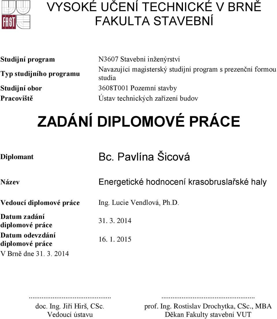 Pavlína Šicová Název Vedoucí diplomové práce Datum zadání diplomové práce Datum odevzdání diplomové práce V Brně dne 31