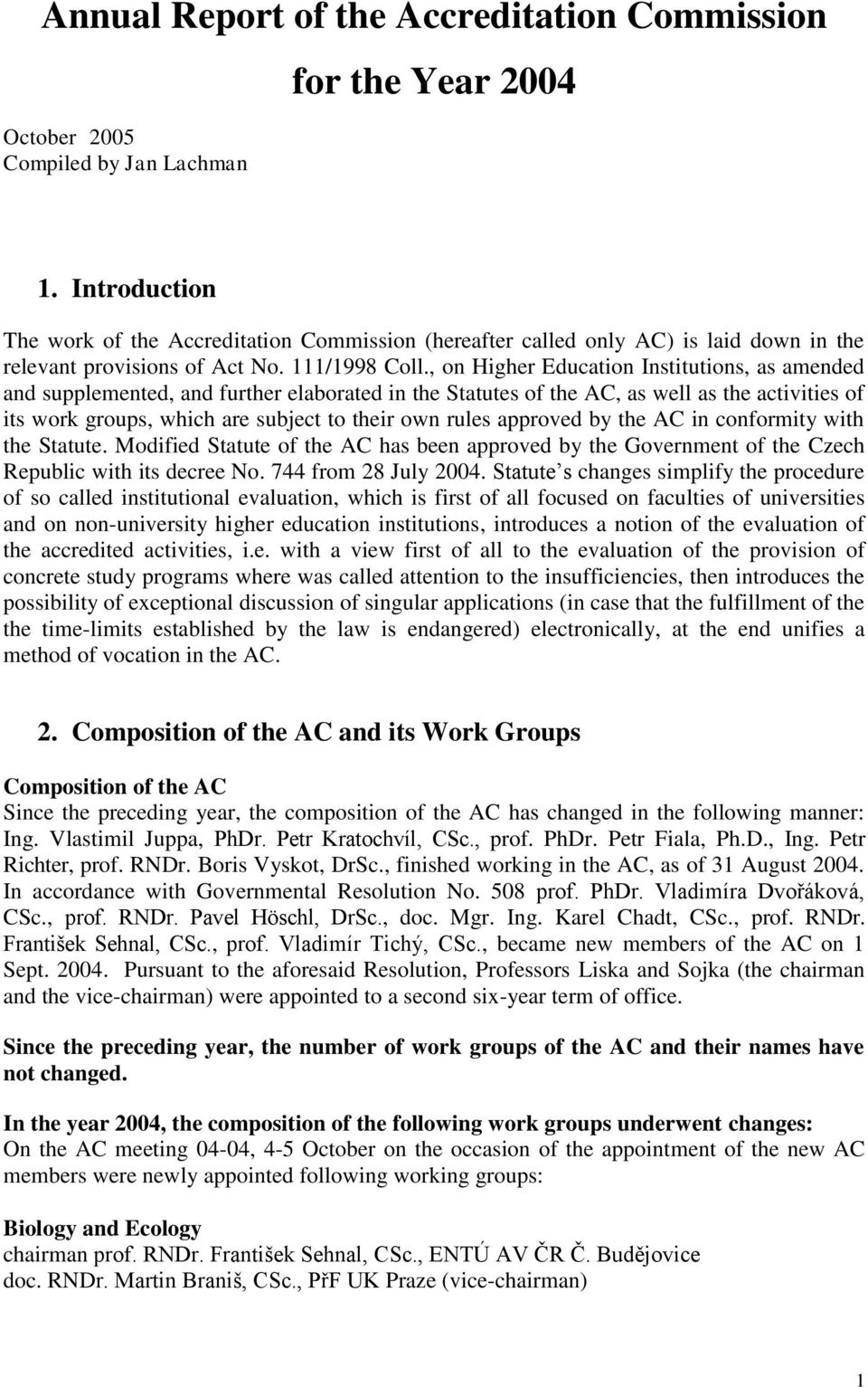 , on Higher Education Institutions, as amended and supplemented, and further elaborated in the Statutes of the AC, as well as the activities of its work groups, which are subject to their own rules