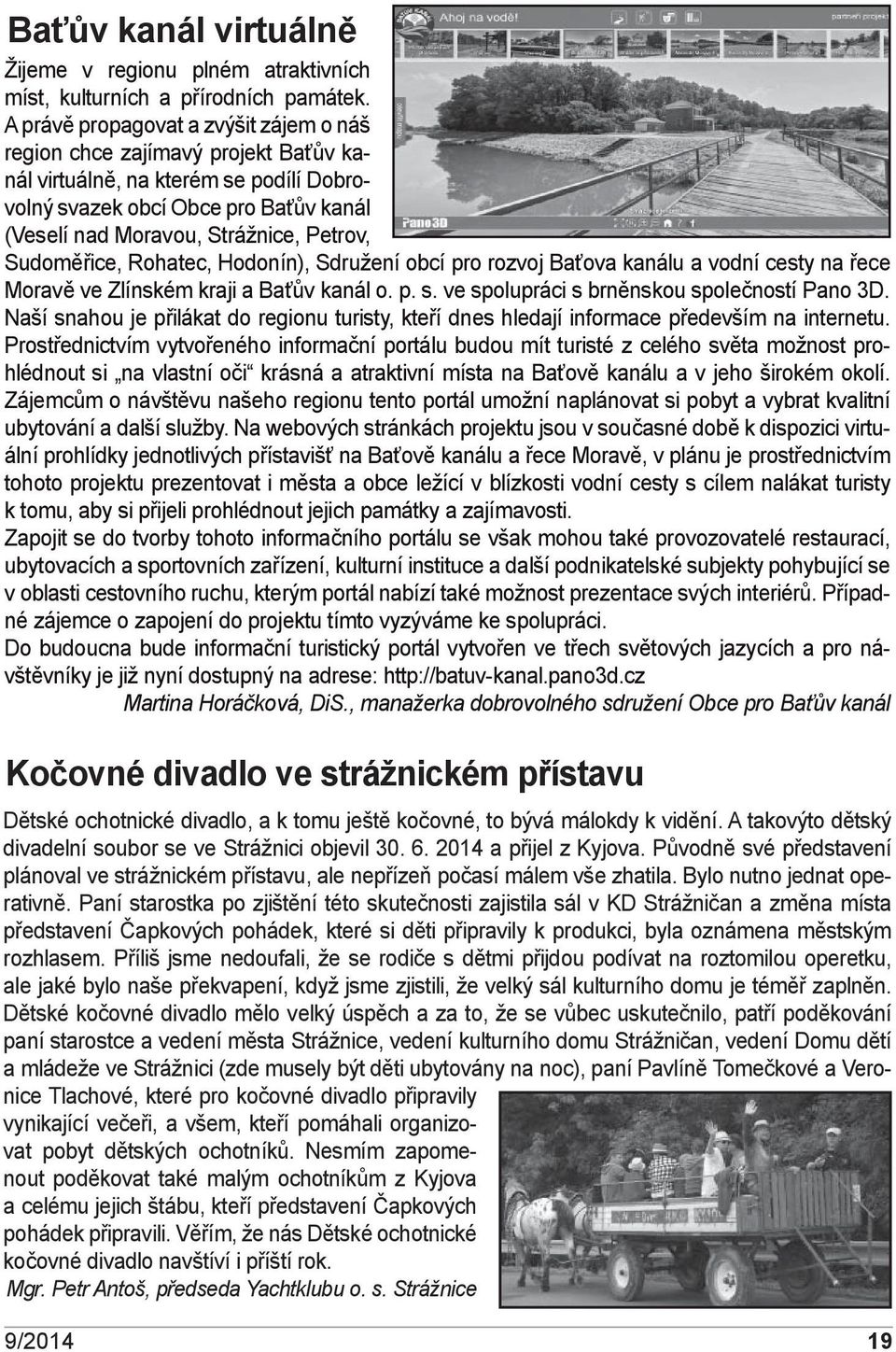 Sudoměřice, Rohatec, Hodonín), Sdružení obcí pro rozvoj Baťova kanálu a vodní cesty na řece Moravě ve Zlínském kraji a Baťův kanál o. p. s. ve spolupráci s brněnskou společností Pano 3D.