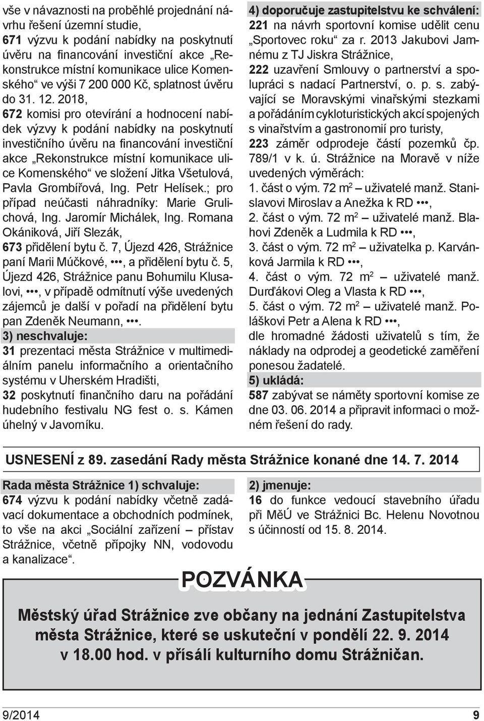 2018, 672 komisi pro otevírání a hodnocení nabídek výzvy k podání nabídky na poskytnutí investičního úvěru na financování investiční akce Rekonstrukce místní komunikace ulice Komenského ve složení