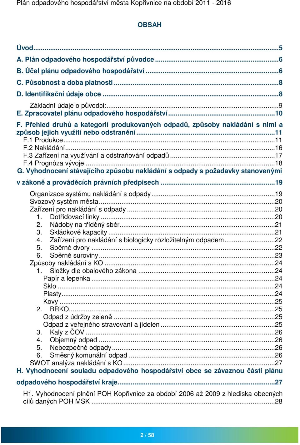 ..16 F.3 Zařízení na využívání a odstraňování odpadů...17 F.4 Prognóza vývoje...18 G.