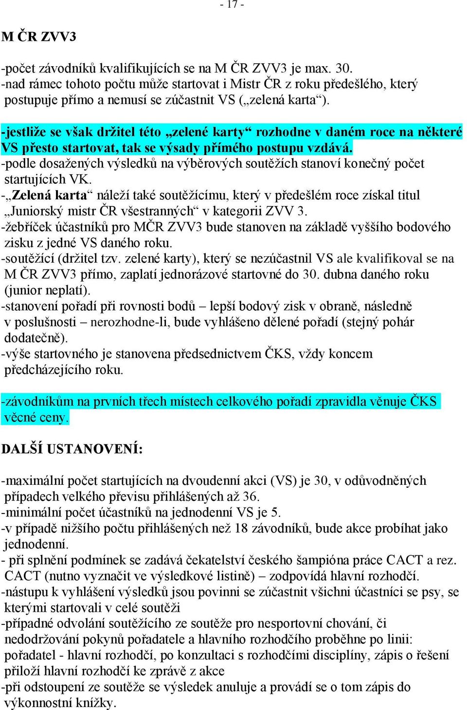 -jestliže se však držitel této zelené karty rozhodne v daném roce na některé VS přesto startovat, tak se výsady přímého postupu vzdává.