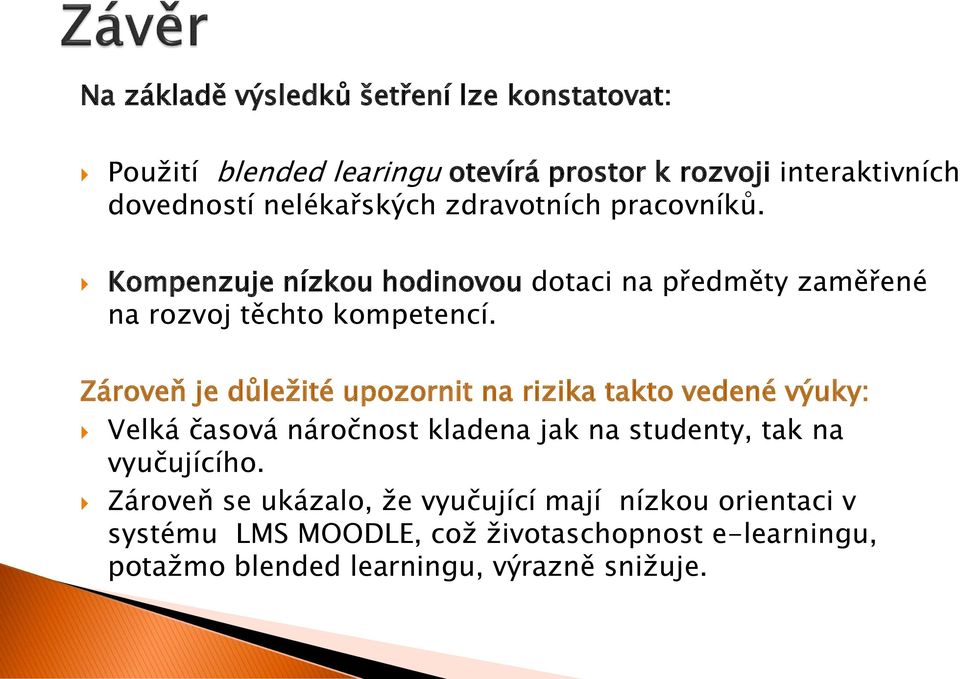 Zároveň je důležité upozornit na rizika takto vedené výuky: Velká časová náročnost kladena jak na studenty, tak na vyučujícího.