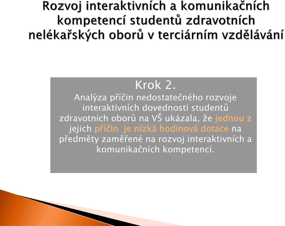 dovedností studentů zdravotních oborů na VŠ ukázala, že